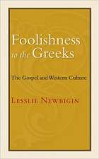 Foolishness to the Greeks: The Gospel and Western Culture