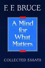 A Mind for What Matters: Collected Essays of F.F. Bruce