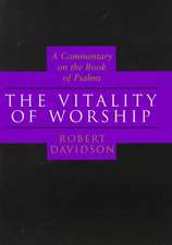 The Vitality of Worship: A Commentary on the Book of Psalms