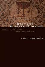 Roots of Rabbinic Judaism: An Intellectual History, from Ezekiel to Daniel