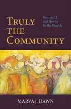 Truly the Community: Romans 12 and How to Be the Church