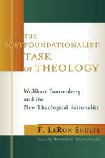 The Postfoundationalist Task of Theology: Wolfhart Pannenberg and the New Theological Rationality