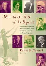 Memoirs of the Spirit: American Religious Autobiography from Jonathan Edwards to Maya Angelou