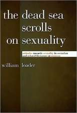 The Dead Sea Scrolls on Sexuality: Attitudes Towards Sexuality in Sectarian and Related Literature at Qumran