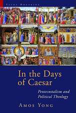 In the Days of Caesar: Pentecostalism and Political Theology