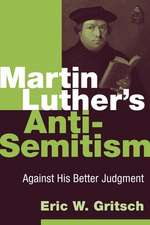 Martin Luther's Anti-Semitism: Against His Better Judgment