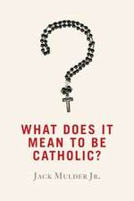 What Does It Mean to Be Catholic?: Living Your Last Chapter with Love