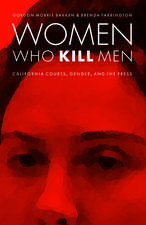 Women Who Kill Men: California Courts, Gender, and the Press