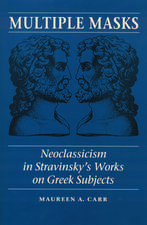 Multiple Masks: Neoclassicism in Stravinsky's Works on Greek Subjects