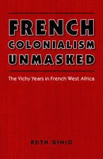 French Colonialism Unmasked: The Vichy Years in French West Africa