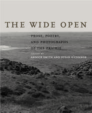 The Wide Open: Prose, Poetry, and Photographs of the Prairie