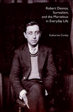 Robert Desnos, Surrealism, and the Marvelous in Everyday Life