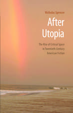 After Utopia: The Rise of Critical Space in Twentieth-Century American Fiction