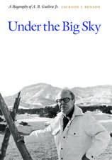 Under the Big Sky: A Biography of A. B. Guthrie Jr.