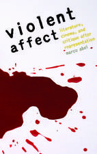 Violent Affect – Literature, Cinema, and Critique after Representation