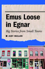 Emus Loose in Egnar: Big Stories from Small Towns