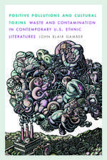 Positive Pollutions and Cultural Toxins: Waste and Contamination in Contemporary U.S. Ethnic Literatures