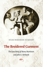 The Broidered Garment: The Love Story of Mona Martinsen and John G. Neihardt