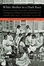 White Mother to a Dark Race – Settler Colonialism, Maternalism, and the Removal of Indigenous Children in the American West and Australia, 1880–