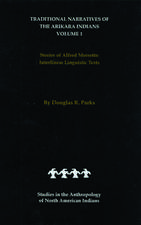 Traditional Narratives of the Arikara Indians (Interlinear translations) Volume 1: Stories of Alfred Morsette