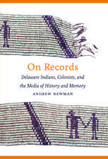 On Records: Delaware Indians, Colonists, and the Media of History and Memory