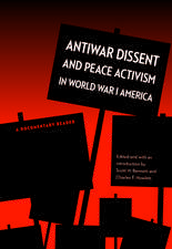 Antiwar Dissent and Peace Activism in World War I America: A Documentary Reader