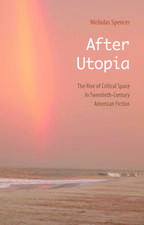 After Utopia: The Rise of Critical Space in Twentieth-Century American Fiction