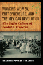 Working Women, Entrepreneurs, and the Mexican Revolution: The Coffee Culture of Córdoba, Veracruz