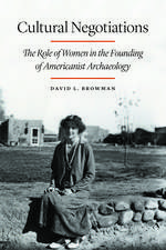 Cultural Negotiations: The Role of Women in the Founding of Americanist Archaeology