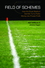 Field of Schemes: How the Great Stadium Swindle Turns Public Money into Private Profit, Revised and Expanded Edition