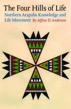 The Four Hills of Life: Northern Arapaho Knowledge and Life Movement