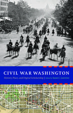 Civil War Washington: History, Place, and Digital Scholarship