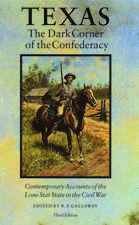 Texas, the Dark Corner of the Confederacy – Contemporary Accounts of the Lone Star State in the Civil War (Third Edition)