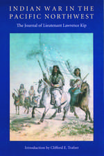 Indian War in the Pacific Northwest: The Journal of Lieutenant Lawrence Kip