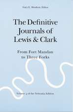 The Definitive Journals of Lewis and Clark, Vol 4: From Fort Mandan to Three Forks