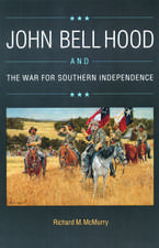 John Bell Hood and the War for Southern Independence