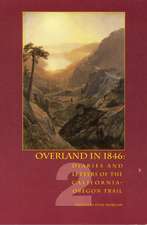 Overland in 1846, Volume 2: Diaries and Letters of the California-Oregon Trail