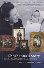 Shoshanna's Story: A Mother, a Daughter, and the Shadows of History