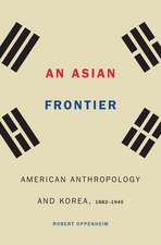 An Asian Frontier: American Anthropology and Korea, 1882–1945