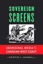 Sovereign Screens: Aboriginal Media on the Canadian West Coast