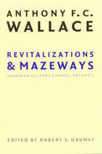 Revitalizations and Mazeways – Essays on Culture Change, Volume 1