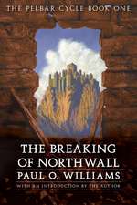 The Breaking of Northwall: The Pelbar Cycle, Book One