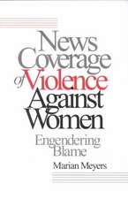 News Coverage of Violence against Women: Engendering Blame