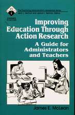 Improving Education Through Action Research: A Guide for Administrators and Teachers