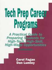 Tech Prep Career Programs: A Practical Guide to Preparing Students for High-Tech, High-Skill, High-Wage Opportunities, Revised