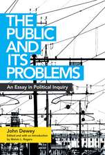 The Public and Its Problems: An Essay in Political Inquiry