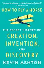 How to Fly a Horse: The Secret History of Creation, Invention, and Discovery