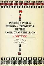 Peter Oliver’s “Origin and Progress of the American Rebellion”: A Tory View