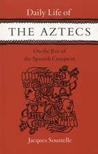 Daily Life of the Aztecs on the Eve of the Spanish Conquest