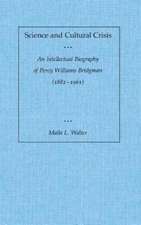 Science and Cultural Crisis: An Intellectual Biography of Percy Williams Bridgman (1882-1961)